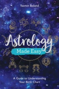 Title: Astrology Made Easy: A Guide to Understanding Your Birth Chart, Author: Yasmin Boland