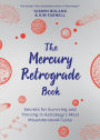 The Mercury Retrograde Book: Turn Chaos into Creativity to Repair, Renew and Revamp Your Life