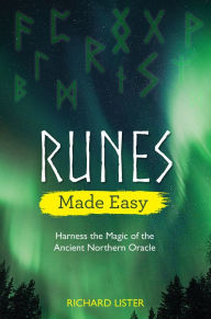 Title: Runes Made Easy: Harness the Magic of the Ancient Northern Oracle, Author: Richard Lister