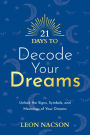21 Days to Decode Your Dreams: Unlock the Signs, Symbols, and Meanings of Your Dreams