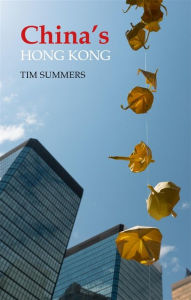 Title: China's Hong Kong: The Politics of a Global City, Author: Tim Summers
