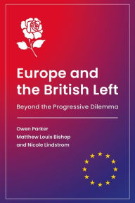 Title: Europe and the British Left: Beyond the Progressive Dilemma, Author: Owen Parker