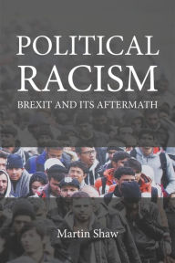 Title: Political Racism: Brexit and its Aftermath, Author: Martin Shaw