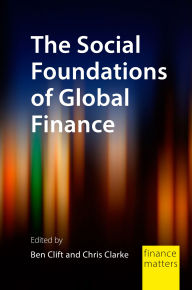 Title: The Social Foundations of Global Finance, Author: Chris Clarke