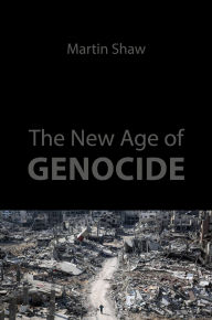 Title: The New Age of Genocide: Intellectual and Political Challenges after Gaza, Author: Martin Shaw
