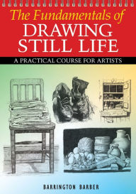 Title: Fundamentals of Drawing Still Life, Author: Barrington Barber