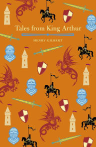 Title: Tales of King Arthur, Author: Henry Gilbert
