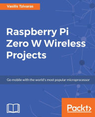 Title: Raspberry Pi Zero W Wireless Projects, Author: Vasilis Tzivaras