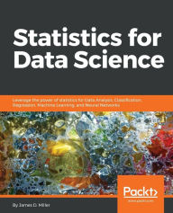 Title: Statistics for Data Science, Author: James D Miller Assistant Professor of Economics