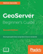 GeoServer Beginner's Guide - Second Edition: This step-by-step guide will teach you how to use GeoServer to build custom and interactive maps using your data.