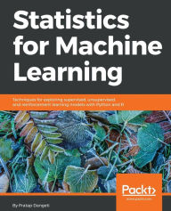 Title: Statistics for Machine Learning: Techniques for exploring supervised, unsupervised, and reinforcement learning models with Python and R, Author: Pratap Dangeti