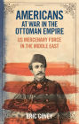 Americans at War in the Ottoman Empire: US Mercenary Force in the Middle East