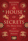 House of Secrets: The Many Lives of a Florentine Palazzo