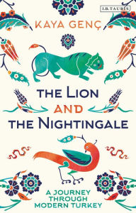 Title: The Lion and the Nightingale: A Journey Through Modern Turkey, Author: Kaya Genç