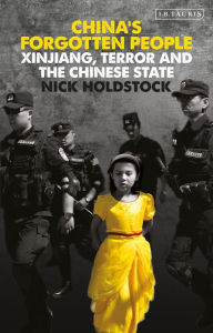 Title: China's Forgotten People: Xinjiang, Terror and the Chinese State, Author: Nick Holdstock