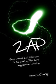 Title: ZAP: Free Speech and Tolerance in the Light of the Zero Aggression Principle, Author: Gerard Casey