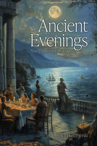 Title: Ancient Evenings: Nine Pyrrhonian Dialogues, Author: Adrian Kuzminski