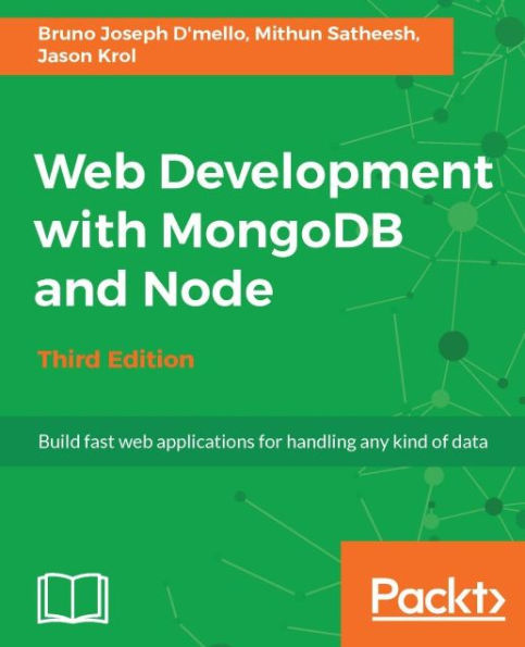 Web Development with MongoDB and Node - Third Edition: Use the two popular web development stacks, Node.js and MongoDB, to build full-featured web applications