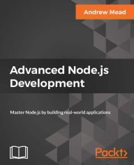 Title: Advanced Node.js Development: Master Node.js by building real-world applications, Author: Andrew Mead