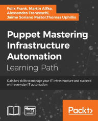 Title: Puppet: Mastering Infrastructure Automation, Author: Felix Frank