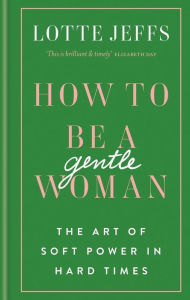 French e books free download How To Be A Gentlewoman by Lotte Jeffs