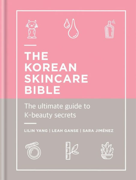 The Korean Skincare Bible: The ultimate guide to K-beauty secrets