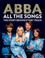 Abba: All The Songs: The Story Behind Every Track