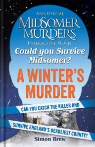 Title: Could You Survive Midsomer? - A Winter's Murder: An Official Midsomer Murders Interactive Novel, Author: Simon Brew