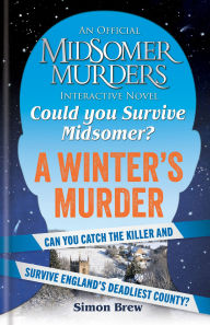 Title: Could You Survive Midsomer? - A Winter's Murder: An Official Midsomer Murders Interactive Novel, Author: Simon Brew