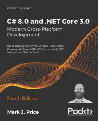 Title: C# 8.0 and .NET Core 3.0 - Modern Cross-Platform Development: Build applications with C#, .NET Core, Entity Framework Core, ASP.NET Core, and ML.NET using Visual Studio Code, Author: Mark J. Price