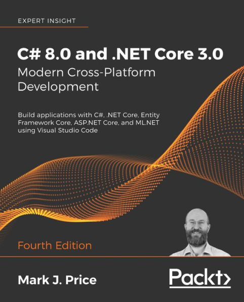C# 8.0 and .NET Core 3.0 - Modern Cross-Platform Development: Build applications with C#, .NET Core, Entity Framework Core, ASP.NET Core, and ML.NET using Visual Studio Code