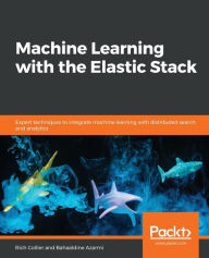 Title: Machine Learning with the Elastic Stack, Author: Bahaaldine Azarmi