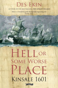 Title: Hell or Some Worse Place: Kinsale 1601, Author: Des Ekin