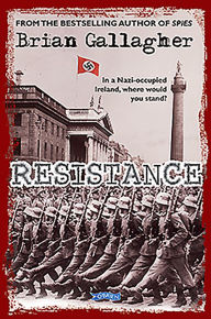 Title: Resistance: In a Nazi-Occupied Ireland, Where Would You Stand?, Author: Brian Gallagher