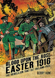Title: Blood Upon the Rose: Easter 1916: The Rebellion That Set Ireland Free, Author: Gerry Hunt