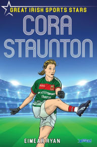 Title: Cora Staunton: Great Irish Sports Stars, Author: Eimear Ryan