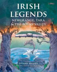 Title: Irish Legends: Newgrange, Tara & the Boyne Valley, Author: Eithne Massey