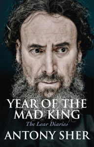 Title: Year of the Mad King: The Lear Diaries, Author: Antony Sher
