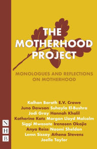 Title: The Motherhood Project: Monologues and Reflections on Motherhood, Author: Various