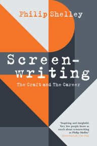 Title: Screenwriting: The Craft and The Career, Author: Philip Shelley