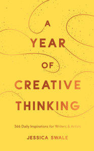 Title: A Year of Creative Thinking: 366 Daily Inspirations for Writers and Artists, Author: Jessica Swale