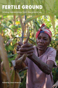 Title: Fertile Ground: Scaling agroecology from the ground up, Author: Steve Brescia