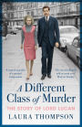 A Different Class of Murder: The Story of Lord Lucan