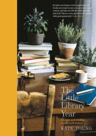 Title: The Little Library Year: Recipes and reading to suit each season, Author: Kate Young