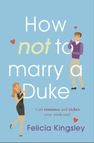 Title: How (Not) to Marry a Duke, Author: Felicia Kingsley