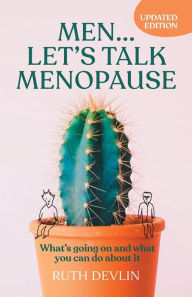 Title: Men... Let's Talk Menopause: What's going on and what you can do about it, Author: Ruth Devlin