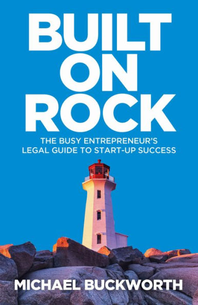 Built on Rock: The busy entrepreneur's legal guide to start-up success