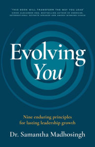 Title: Evolving You: Nine enduring principles for lasting leadership growth, Author: Samantha Madhosingh
