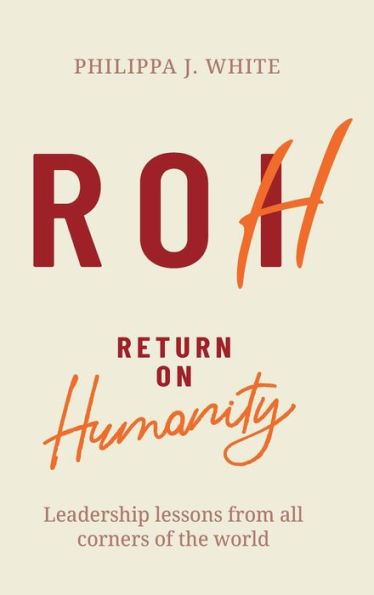 Return on Humanity: Leadership lessons from all corners of the world