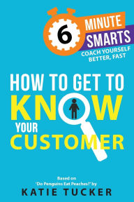 Title: How to Get to Know your Customer, Author: Katie Tucker